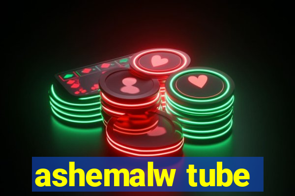 ashemalw tube